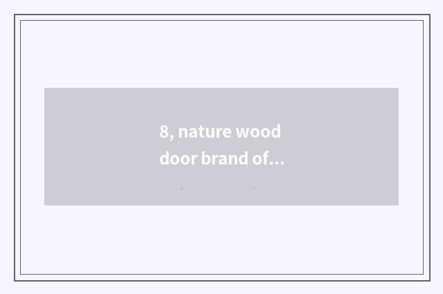 8, nature wood door brand of a few lines?
