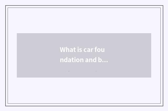 What is car foundation and body?