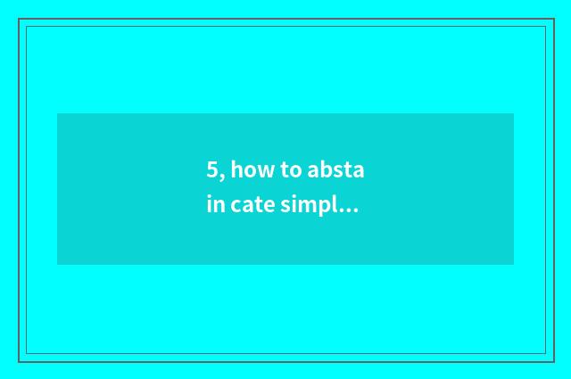 5, how to abstain cate simply?
