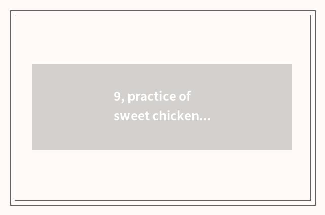 9, practice of sweet chicken of arenaceous boiler of search cate tutorial?