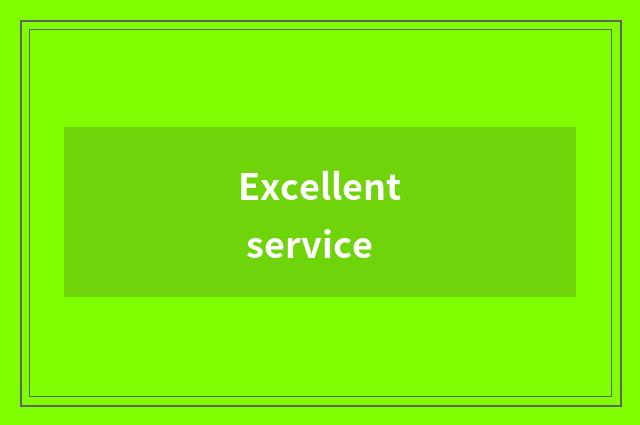 Excellent service