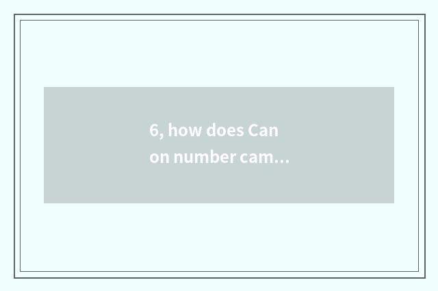 6, how does Canon number camera charge?
