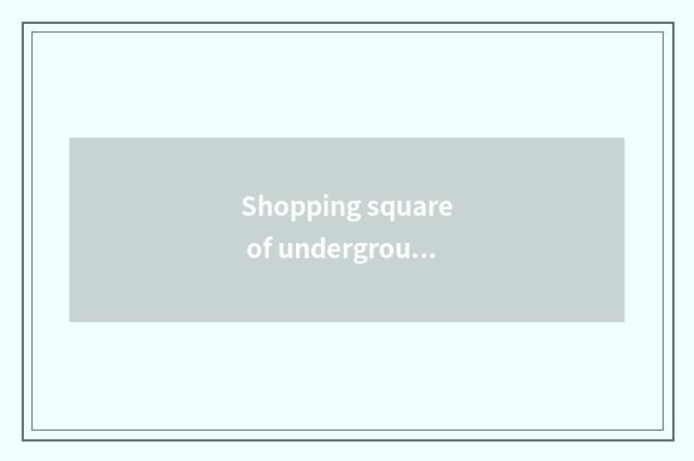 Shopping square of underground of sunshine of A city vogue how?