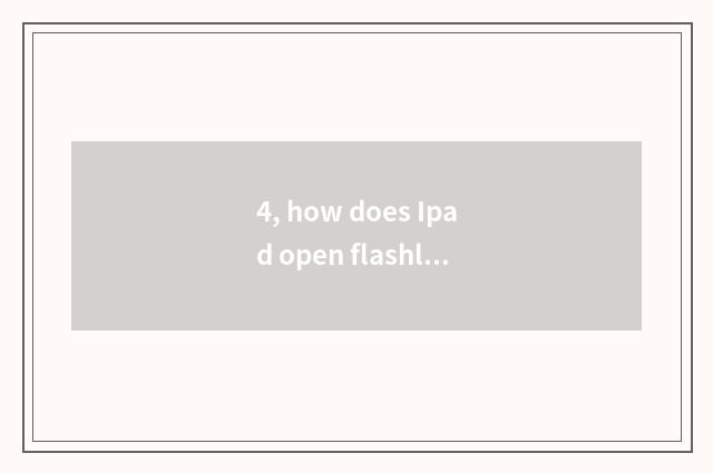 4, how does Ipad open flashlight? How does Ipad open flashlight?