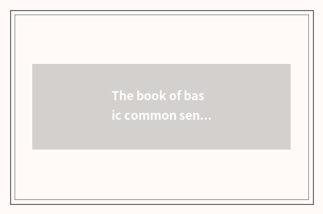 The book of basic common sense?