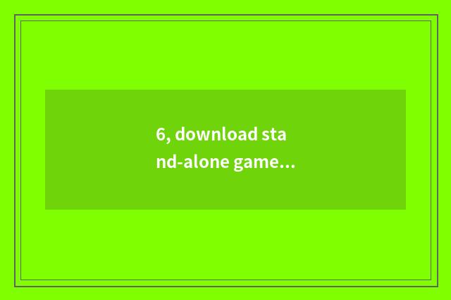 6, download stand-alone game which website is good?