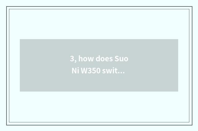3, how does Suo Ni W350 switch on the mobile phone?