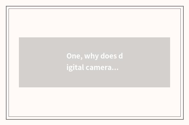 One, why does digital camera call a number camera?