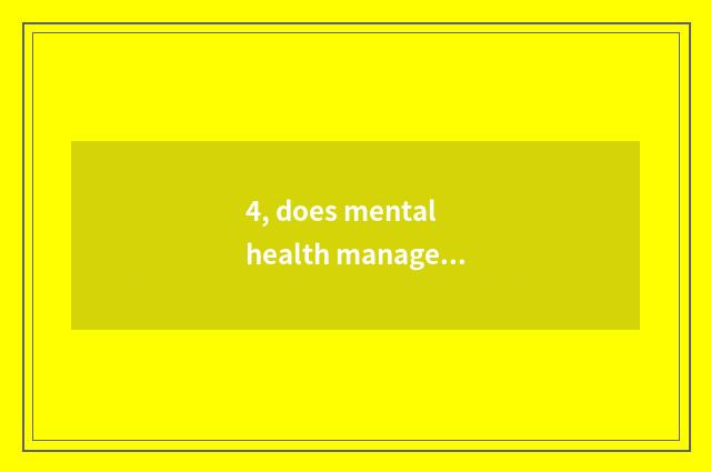 4, does mental health manage by different levels does the system include?