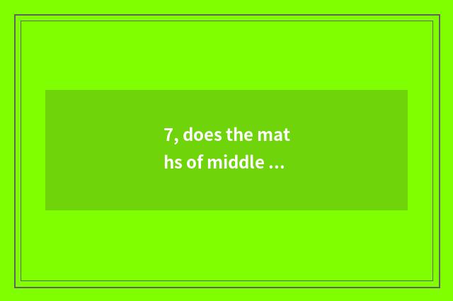 7, does the maths of middle shift cheeper teach enlightenment?