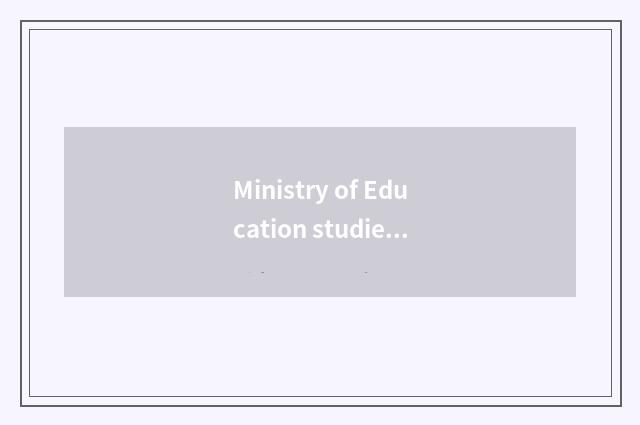 Ministry of Education studies abroad service center: Professional, reliable stud