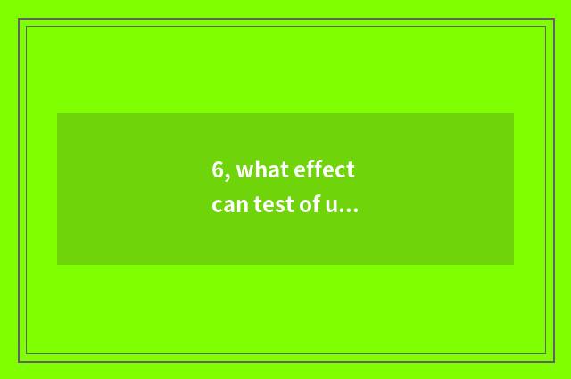 6, what effect can test of undergraduate mental health have to fail?