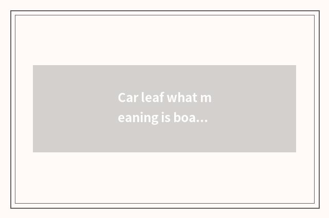 Car leaf what meaning is board Ban gold?