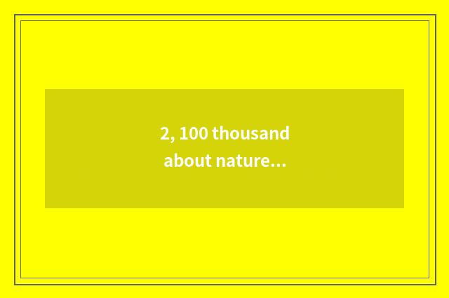 2, 100 thousand about nature why content?