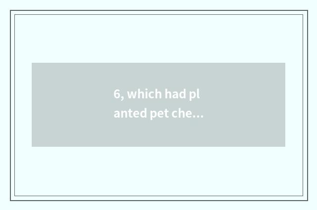 6, which had planted pet chelonian to raise?