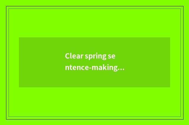 Clear spring sentence-making?