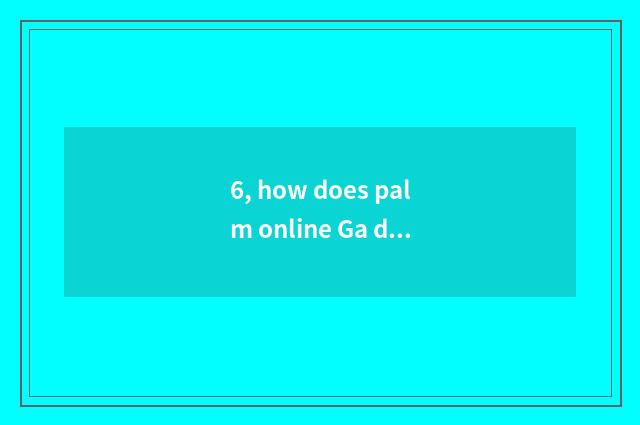 6, how does palm online Ga download game?