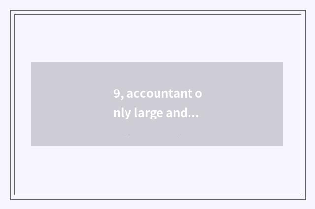 9, accountant only large and finance only large that good one's deceased father?