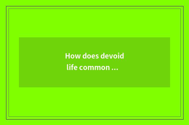 How does devoid life common sense do?