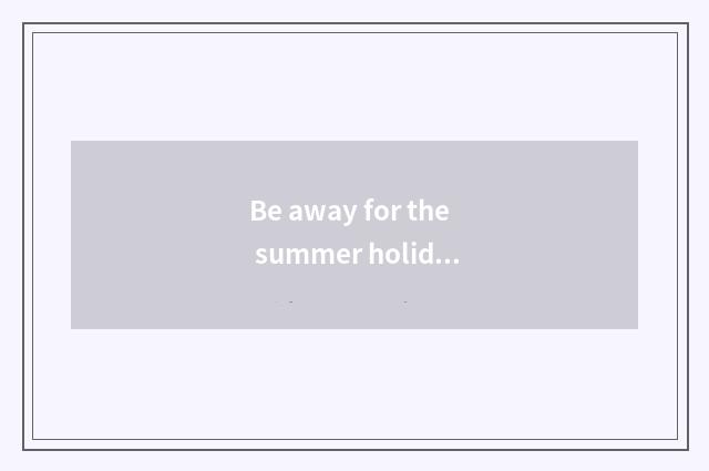 Be away for the summer holidays mountain villa travels strategy?