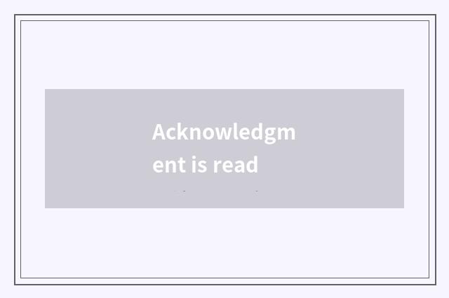 Acknowledgment is read
