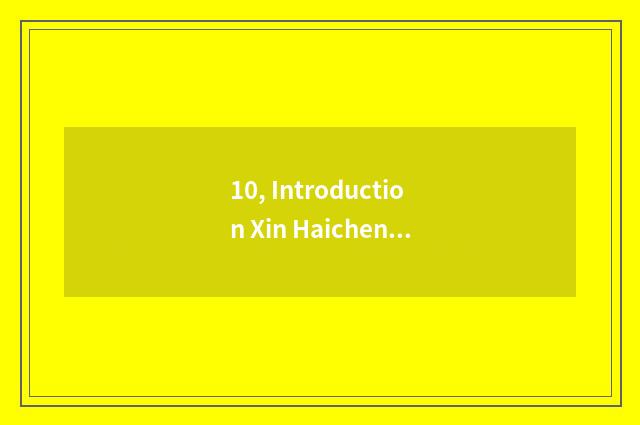 10, Introduction Xin Haicheng?