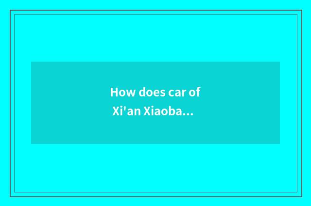 How does car of Xi'an Xiaobai hare maintain?