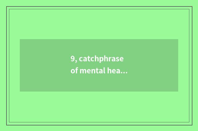 9, catchphrase of mental health of high school student?