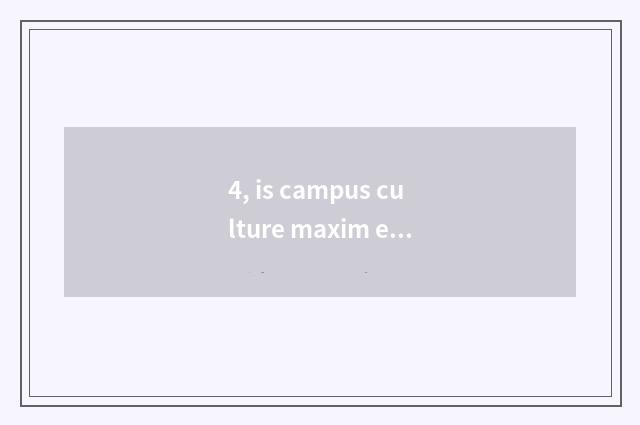 4, is campus culture maxim epigrammatic?