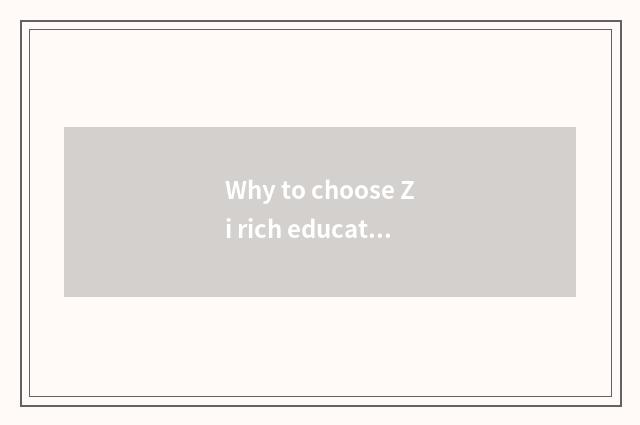 Why to choose Zi rich education to groom net?