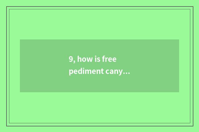 9, how is free pediment canyon red?