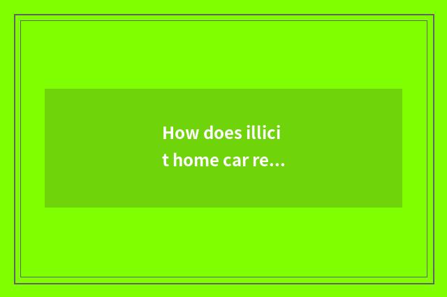 How does illicit home car rent?