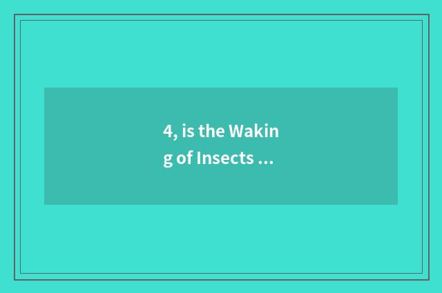 4, is the Waking of Insects painterly and simple?