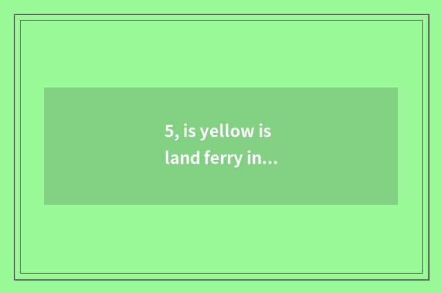 5, is yellow island ferry in Huang Dao what position?