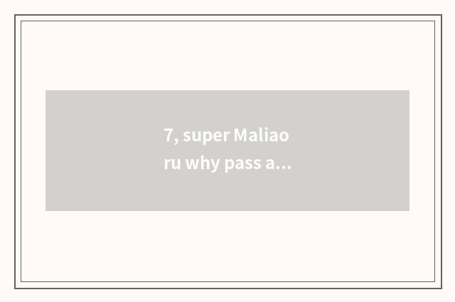 7, super Maliaoru why pass a barrier?