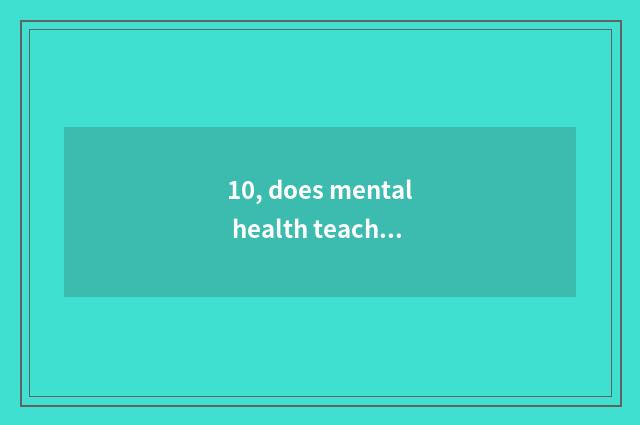 10, does mental health teach a subject?