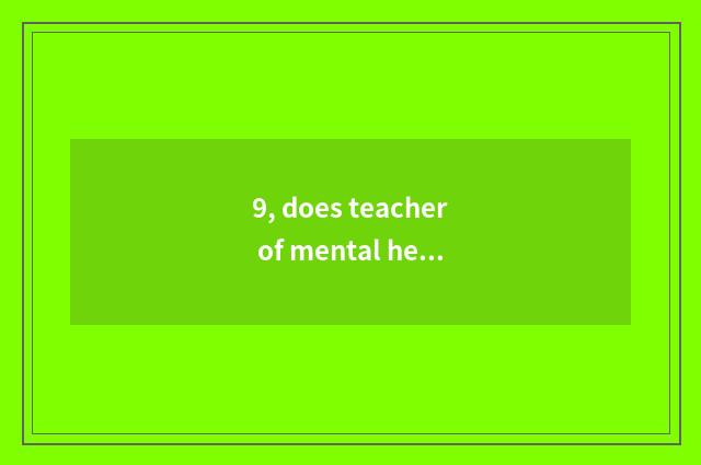 9, does teacher of mental health education groom how many class hour?