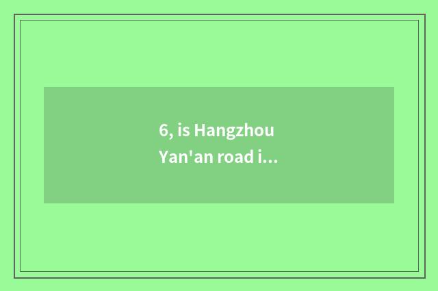6, is Hangzhou Yan'an road incognito what period be?