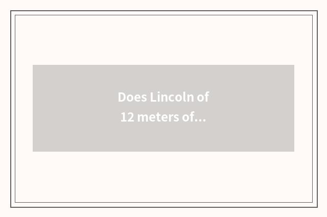 Does Lincoln of 12 meters of lengthen quote?