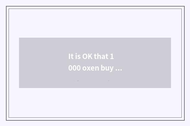 It is OK that 1000 oxen buy a difference to judge change judge?