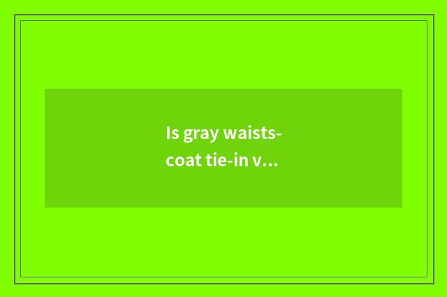 Is gray waists-coat tie-in vogue of men and women of picture of what color jacke