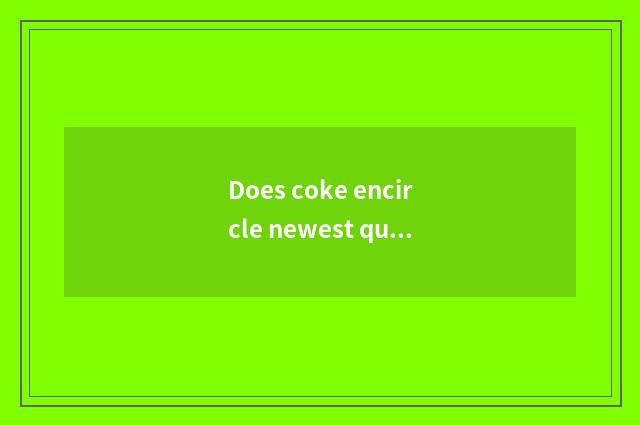 Does coke encircle newest quote?
