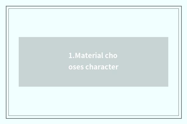 1.Material chooses character