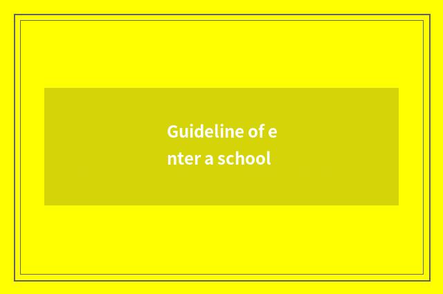 Guideline of enter a school
