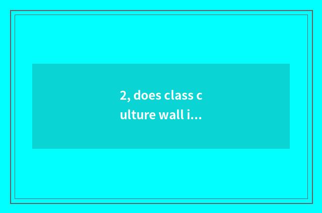 2, does class culture wall introduce?