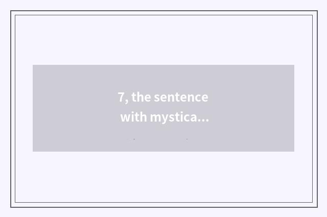 7, the sentence with mystical nature?