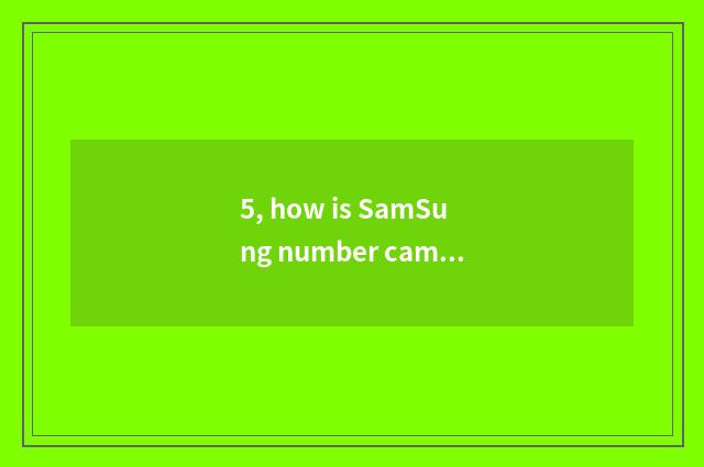 5, how is SamSung number camera used?
