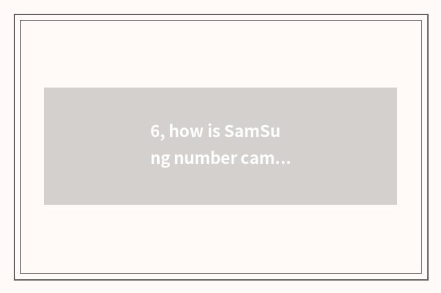 6, how is SamSung number camera used?