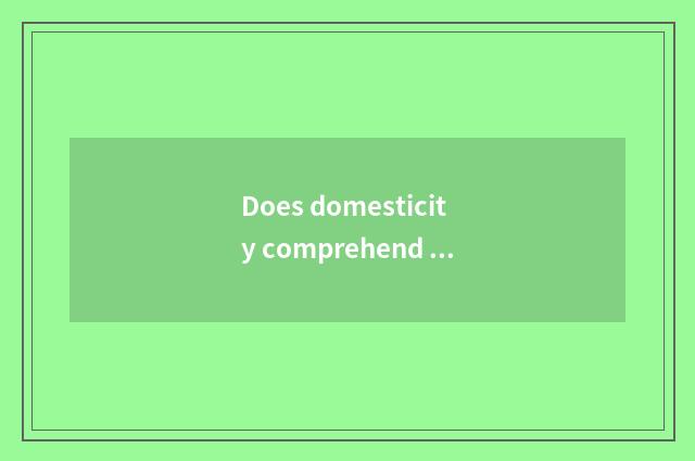 Does domesticity comprehend encourage annals?