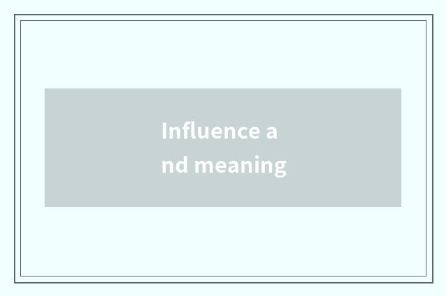Influence and meaning